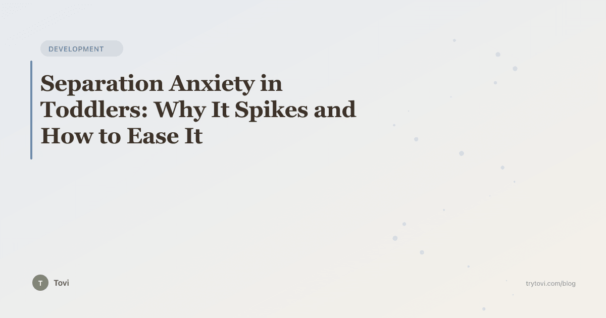 Separation Anxiety in Toddlers: Why It Spikes and How to Ease It