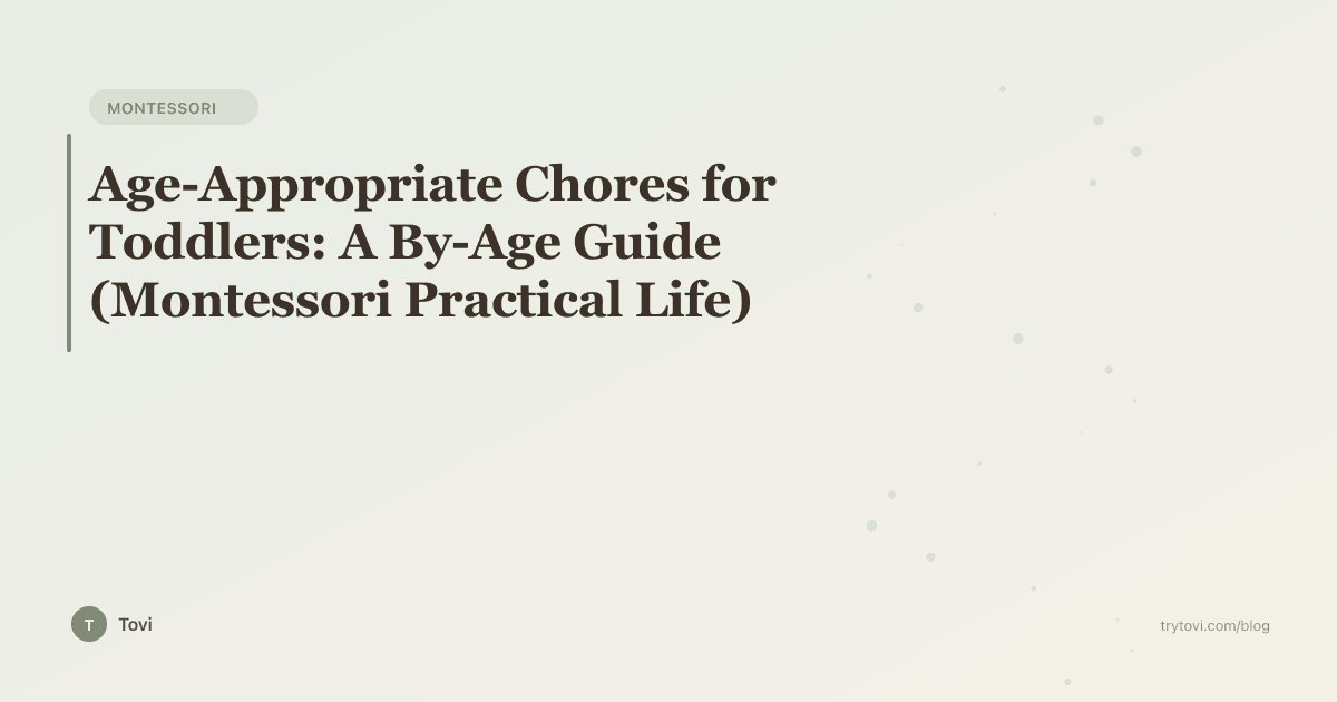 Age-Appropriate Chores for Toddlers: A By-Age Guide (Montessori Practical Life)