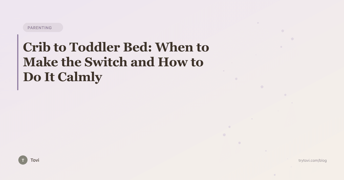 Crib to Toddler Bed: When to Make the Switch and How to Do It Calmly